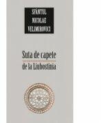 Suta de capete de la Liubostinia. Editia a doua - sf. Nicolae Velimirovici (ISBN: 9789731364964)