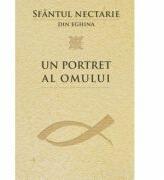 Un portret al omului - sf. Nectarie de Eghina (ISBN: 9789731364766)