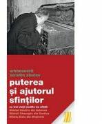 Puterea si ajutorul sfintilor - cu trei vieti inedite de sfinti: Sfantul Onufrie din Gabrovo Sfantul Gheorghe din Serdica Sfanta Zlata din Meglenia - arhim. Serafim Alexiev (ISBN: 9789731364292)