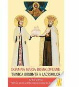 Doamna Maria Brancoveanu - Tainica biruinta a lacrimilor. Editie ingrijita de L. S. Desartovici (ISBN: 9789731364148)