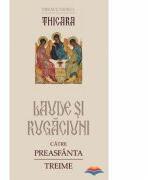 Thicara. Laude si rugaciuni catre Preasfanta Treime - preacuvios Thicara (ISBN: 9789731363264)