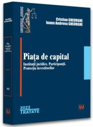 Piata de capital: institutii juridice, participantii, protectia investitorilor - 2022 - Cristian Gheorghe, Ioana Andreea Gheorghe (ISBN: 9786063910142)