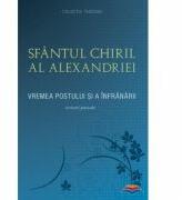 Vremea postului si a infranarii. Scrisori Pascale. Partea intai (414-424) - sf. Chiril al Alexandriei (ISBN: 9999000221472)