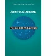 Teologia in contextul stiintei - John Polkinghorne (ISBN: 9786065880207)