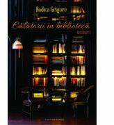 Calatorii in biblioteca. Eseuri - Rodica Grigore (ISBN: 9786061709083)