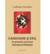 Candoare si exil in poezia si proza Sanzianei Batiste - Ladislau Daradici (ISBN: 9786061700967)