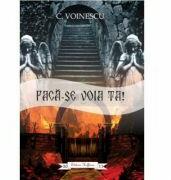Faca-se voia ta! - C. Voinescu (ISBN: 9786066151115)