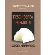 Deschiderea poemului. Exercitii hermeneutice - Dorin Stefanescu (ISBN: 9789731339276)
