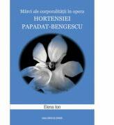 Marci ale corporalitatii in opera Hortensiei Papadat-Bengescu - Elena Ion (ISBN: 9786061711765)