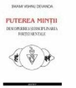 Puterea mintii. Descoperirea si disciplinarea fortei mentale - Swami Vishnu Devanda (ISBN: 9789736360381)