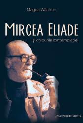 Mircea Eliade și chipurile contemplației (ISBN: 9786061709649)