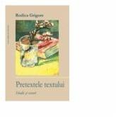 Pretextele textului. Studii si eseuri - Rodica Grigore (ISBN: 9786061704484)