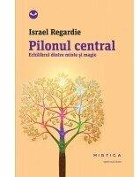 Pilonul central. Echilibrul dintre minte si magie - Israel Regardie (ISBN: 9786065799028)