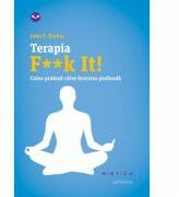 Terapia F**k It! Calea profana catre fericirea profunda - John C. Parkin (ISBN: 9786067585445)