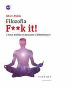 Filozofia F**k it! O noua metoda de relaxare si detensionare - John C. Parkin (ISBN: 9786065799752)