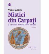 Mistici din Carpati si alti oameni slaviti din istoria mantuirii (vol. III) - Vasile Andru (ISBN: 9786065794825)
