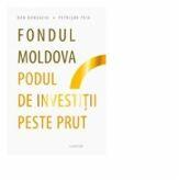 Fondul Moldova - podul de investitii peste Prut - Dan Dungaciu, Petrisor Peiu (ISBN: 9789975860680)