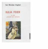 Iulia Feier si alte povestiri din memorie - Ion Nicolae Anghel (ISBN: 9786067260656)