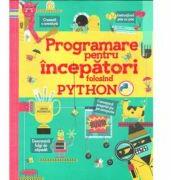 Programare pentru incepatori folosind Python - Rosie Dickins (ISBN: 9786063332081)
