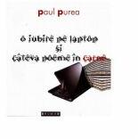 O iubire pe laptop si cateva poeme in carne - Paul Purea (ISBN: 9789736027581)