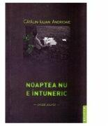 Noaptea nu e intuneric - Catalin-Iulian Andrioaie (ISBN: 9789736026508)