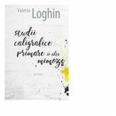 Studii caligrafice primare si alte mimoze - Valeriu Loghin (ISBN: 9789975862776)