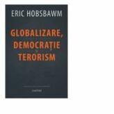 Globalizare, democratie si terorism - Eric Hobsbawm (ISBN: 9789975861038)