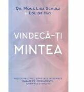 Vindeca-ti mintea - Mona Lisa Schulz, Louise L. Hay (ISBN: 9786067560152)