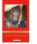Arta sacra bizantina - Constantin Cavarnos (ISBN: 9786066666152)