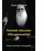 Parintele Gherasim Mikragiannanitul- Omul, monahul, imnograful - Tasos Mihalas (ISBN: 9786065502741)