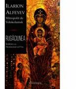 Rugaciunea - Intalnire cu Dumnezeul cel Viu - Ilarion Alfeyev, Mitropolit de Volokolamsk (ISBN: 9786066665186)