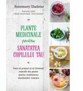 Plante medicinale pentru sanatatea copilului tau - Rosemary Gladstar (ISBN: 9786063303845)