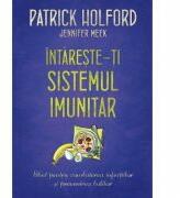 Intareste-ti sistemul imunitar. Ghid pentru combaterea infectiilor si prevenirea bolilor - Patrick Holford (ISBN: 9786063304163)