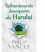 Tulburatoarele descoperiri ale Harului - Philip Yancey (ISBN: 9786067321135)