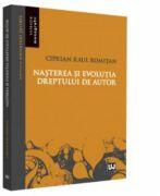 Nasterea si evolutia dreptului de autor - Ciprian Raul Romitan (ISBN: 9786063903762)