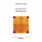 Elogiul prezentei - Emmanuel Tourpe (ISBN: 9786067118728)