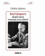 Karl Jaspers, despre om si existenta sa in cultura - Catalin Spataru (ISBN: 9786067118957)