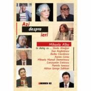 Azi despre ieri - Mihaela Albu in dialog cu … Slavko Almajan, Dan Anghelescu, Barbu Cioculescu, Aurora Cornu, (. . . ) - Mihaela Albu (ISBN: 9786067119206)