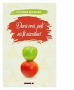 Daca vrei, poti sa fii sanatos! - Florina Nicolae (ISBN: 9786067119183)