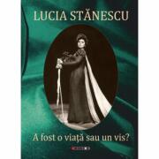 A fost o viata sau un vis. . - Lucia Stanescu (ISBN: 9789737575784)
