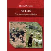 ATLAS - Prin lume si prin noi insine - Horea PORUMB (ISBN: 9786067110272)