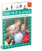 Vreau sa citesc! Nivelul 1 - Cum va fi la scoala (ISBN: 9789731492360)