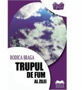 Trupul de fum al zilei - Rodica Braga (ISBN: 9786065946323)