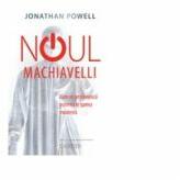 Noul Machiavelli - Cum se gestioneaza puterea in lumea moderna - Jonathan Powell (ISBN: 9789975799218)
