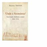 Unde e Aromania? - Interventii, dezbateri, cronici, 1994-2014 - Nicolas Trifon (ISBN: 9789975860659)