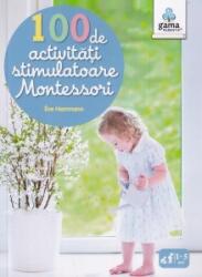 Montessori pentru parinti. 100 de activitati stimulatoare Montessori - Eve Herrmann (ISBN: 9789731495569)