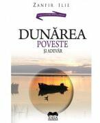 Dunarea. Poveste si adevar - Zanfir Ilie (ISBN: 9786065942455)