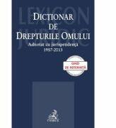 Dictionar de Drepturile Omului adnotat cu jurisprudenta 1957-2013 (ISBN: 9786061802036)
