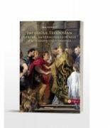 Imparatul Teodosian - patronul universalismului roman si al ecumenicitatii Bisericii - Dragos Boicu (ISBN: 9786066667531)