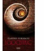 Egocentric. Volumul 1 - Claudiu Oteleanu (ISBN: 9786068953854)